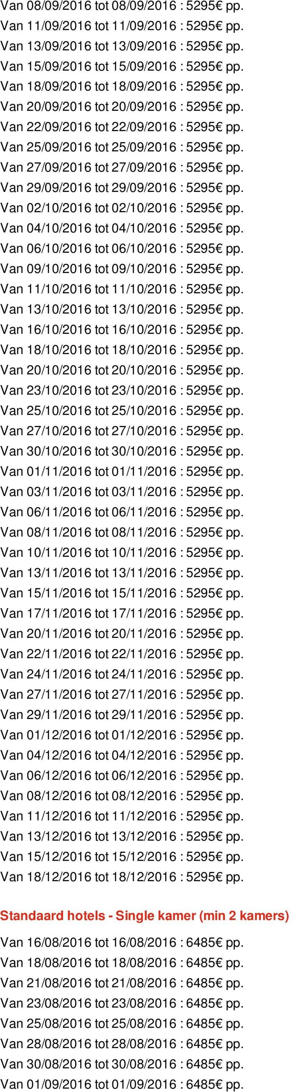 Van 27/09/2016 tot 27/09/2016 : 5295 pp. Van 29/09/2016 tot 29/09/2016 : 5295 pp. Van 02/10/2016 tot 02/10/2016 : 5295 pp. Van 04/10/2016 tot 04/10/2016 : 5295 pp.