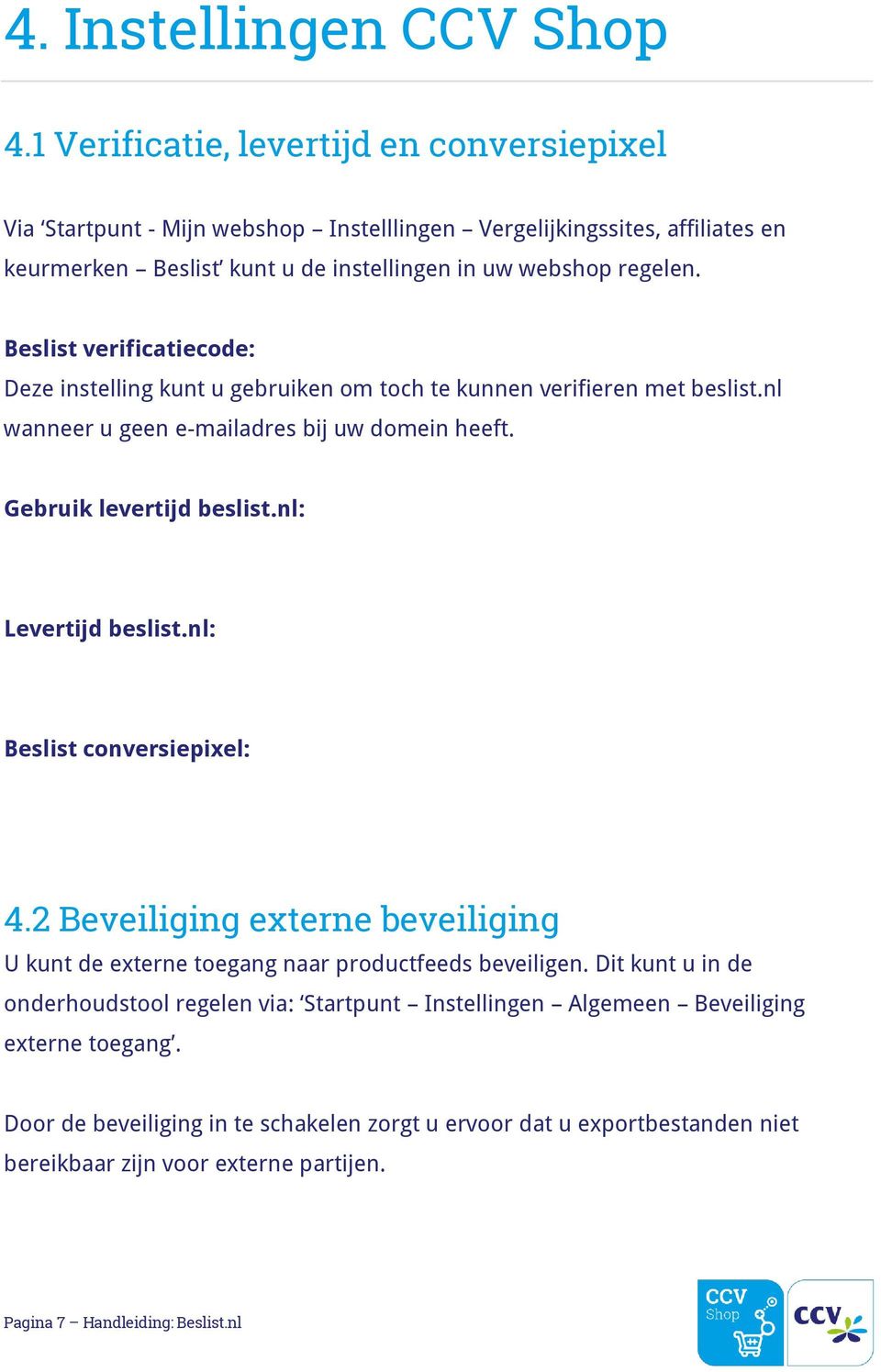 Beslist verificatiecode: Deze instelling kunt u gebruiken om toch te kunnen verifieren met beslist.nl wanneer u geen e-mailadres bij uw domein heeft. Gebruik levertijd beslist.