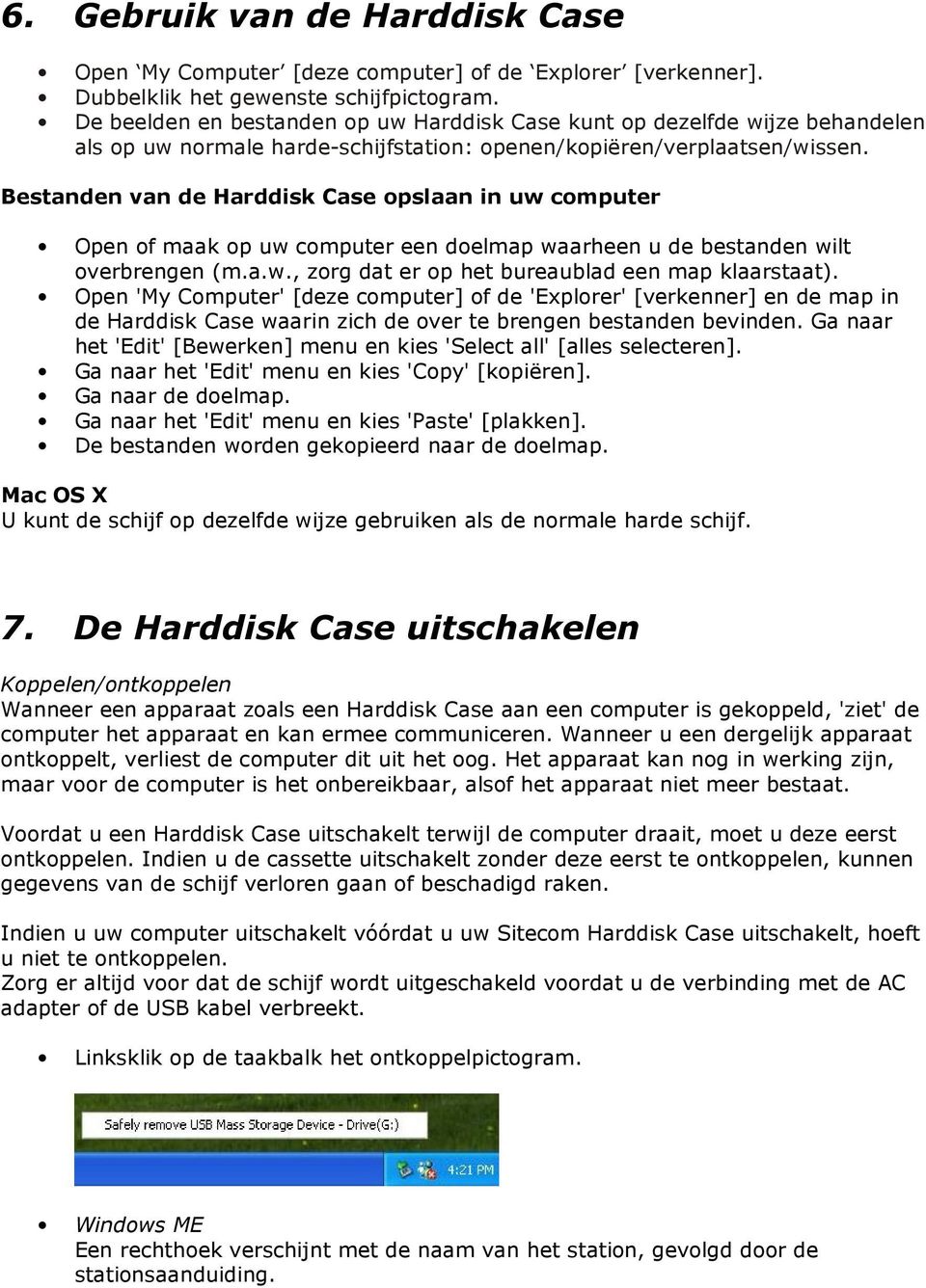 Bestanden van de Harddisk Case opslaan in uw computer Open of maak op uw computer een doelmap waarheen u de bestanden wilt overbrengen (m.a.w., zorg dat er op het bureaublad een map klaarstaat).