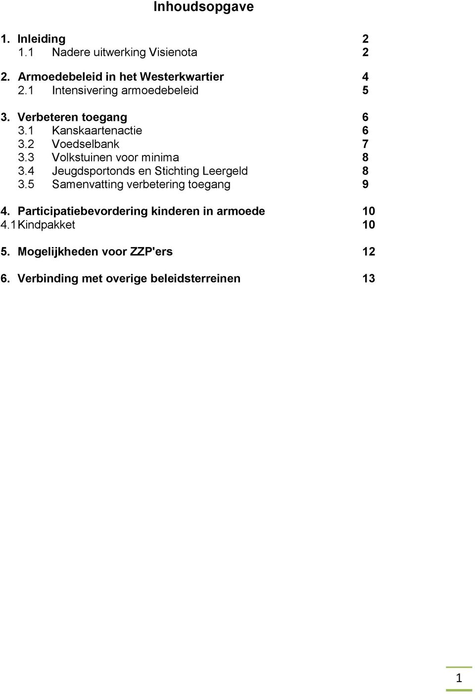 3 Volkstuinen voor minima 8 3.4 Jeugdsportonds en Stichting Leergeld 8 3.5 Samenvatting verbetering toegang 9 4.