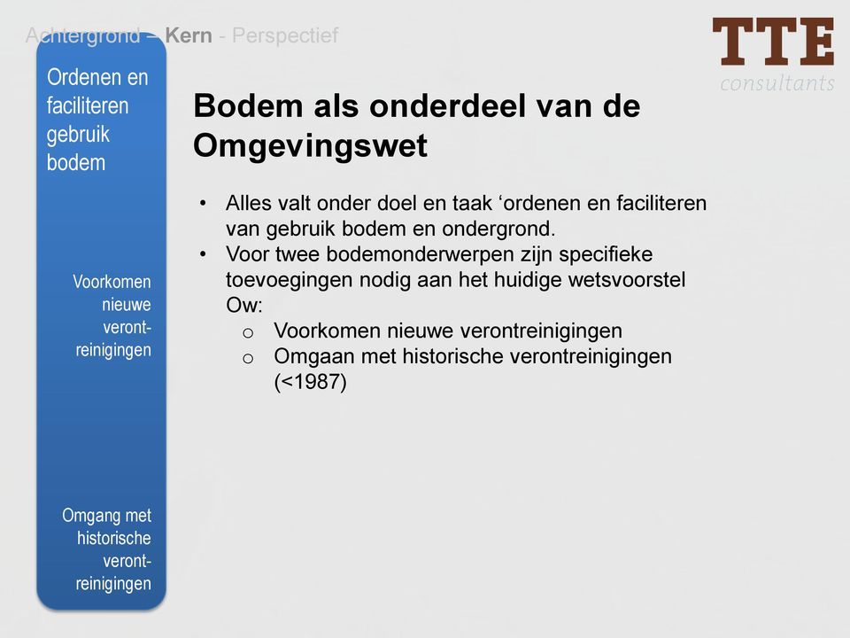 Voor twee bodemonderwerpen zijn specifieke toevoegingen nodig aan het huidige wetsvoorstel Ow: o o