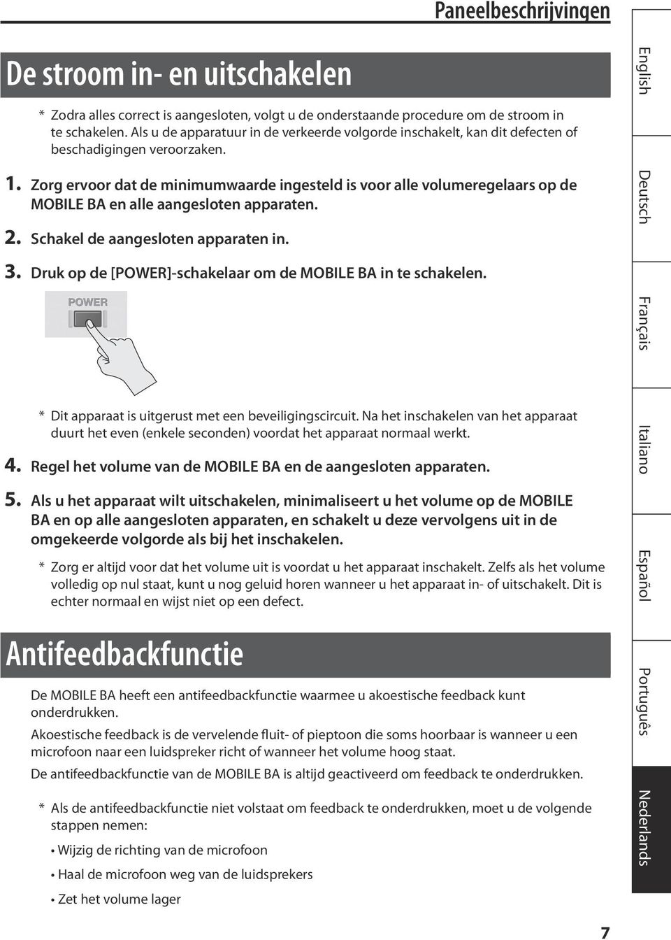 Zorg ervoor dat de minimumwaarde ingesteld is voor alle volumeregelaars op de MOBILE BA en alle aangesloten apparaten. 2. Schakel de aangesloten apparaten in. 3.