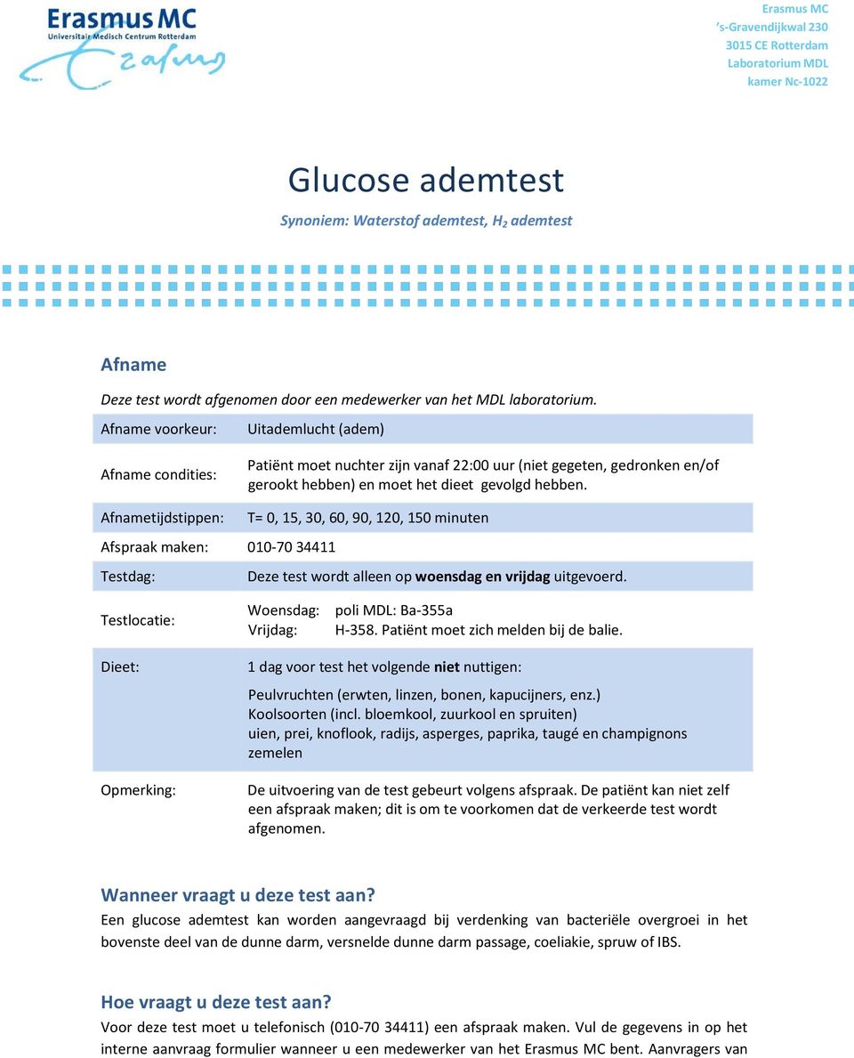 Afnametijdstippen: T= 0, 15, 30, 60, 90, 120, 150 minuten Afspraak maken: 010-70 34411 Testdag: Deze test wordt alleen op woensdag en vrijdag uitgevoerd.