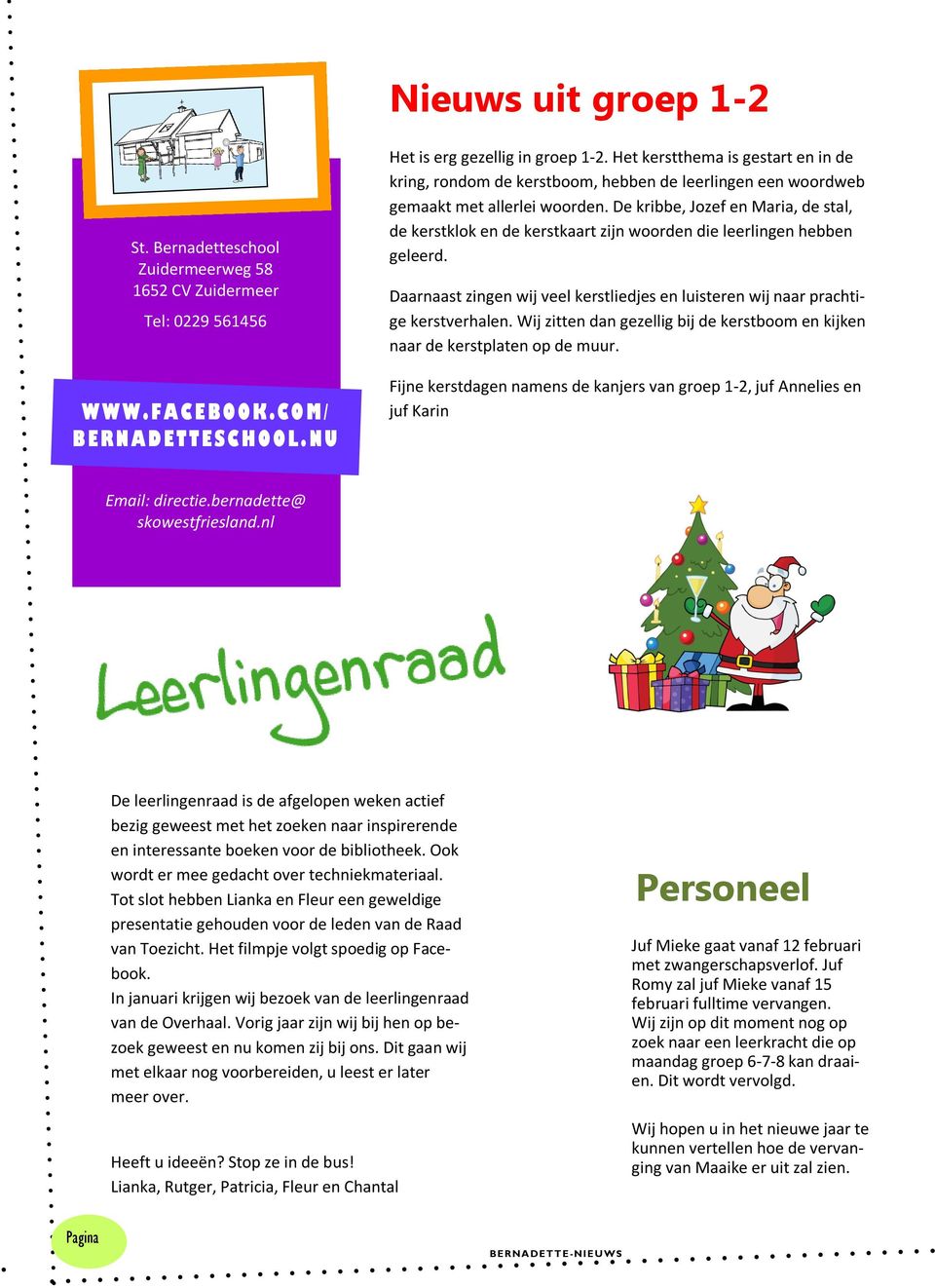 De kribbe, Jozef en Maria, de stal, de kerstklok en de kerstkaart zijn woorden die leerlingen hebben geleerd. Daarnaast zingen wij veel kerstliedjes en luisteren wij naar prachtige kerstverhalen.