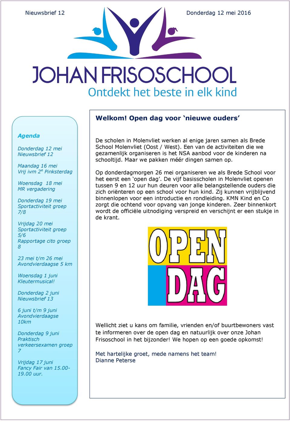 Sportactiviteit groep 5/6 Rapportage cito groep 8 De scholen in Molenvliet werken al enige jaren samen als Brede School Molenvliet (Oost / West).