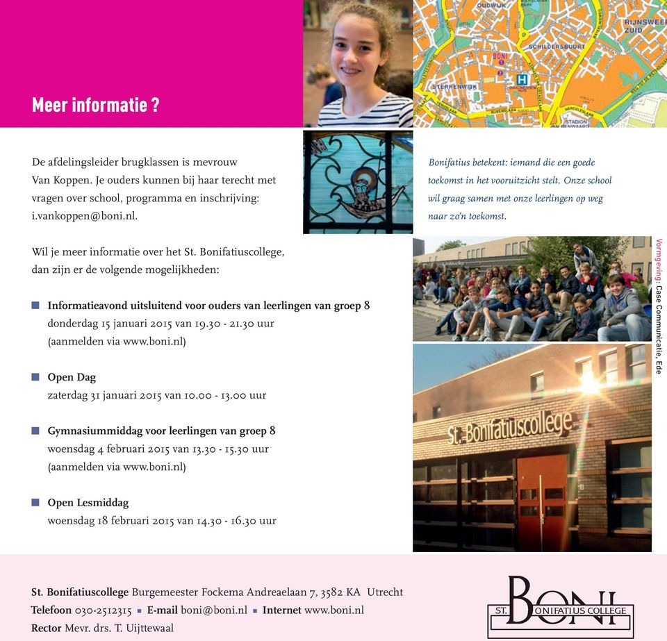 Bonifatiuscollege, dan zijn er de volgende mogelijkheden: Informatieavond uitsluitend voor ouders van leerlingen van groep 8 donderdag 15 januari 2015 van 19.30-21.30 uur (aanmelden via www.boni.