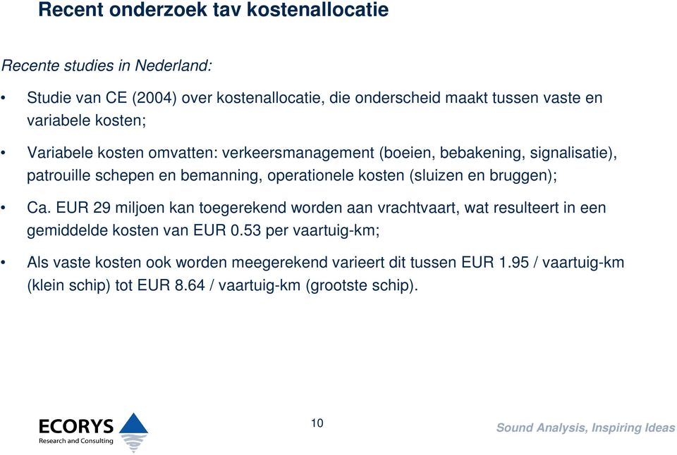 (sluizen en bruggen); Ca. EUR 29 miljoen kan toegerekend worden aan vrachtvaart, wat resulteert in een gemiddelde kosten van EUR 0.