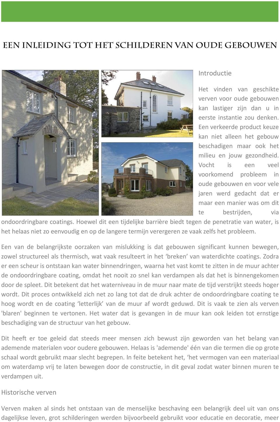 Vocht is een veel voorkomend probleem in oude gebouwen en voor vele jaren werd gedacht dat er maar een manier was om dit te bestrijden, via ondoordringbare coatings.