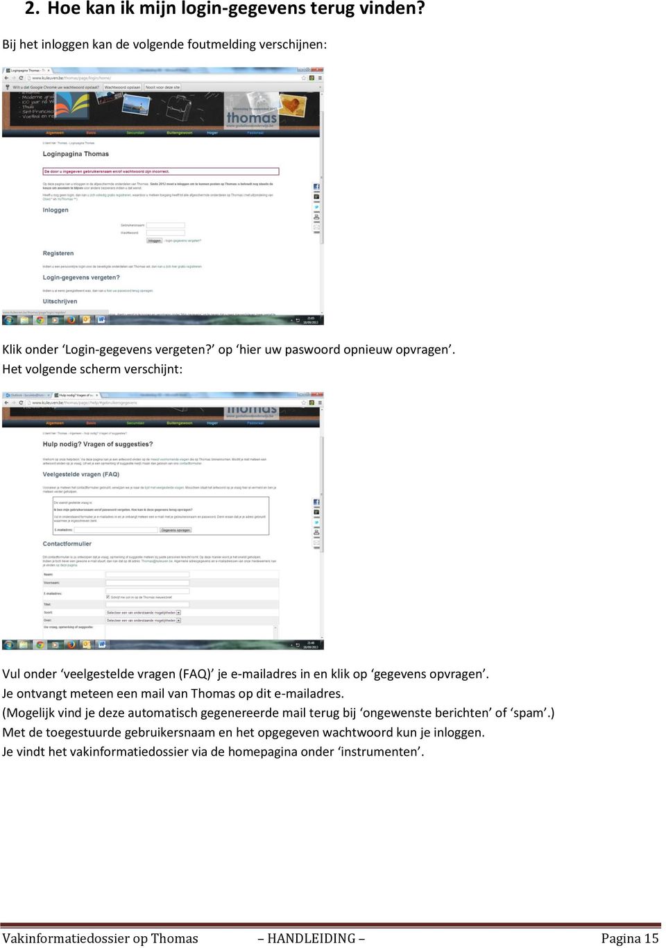 Je ontvangt meteen een mail van Thomas op dit e-mailadres. (Mogelijk vind je deze automatisch gegenereerde mail terug bij ongewenste berichten of spam.