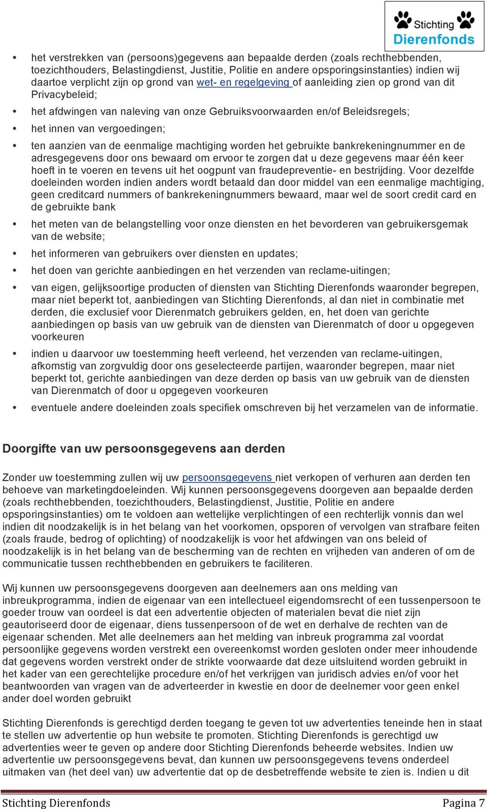 aanzien van de eenmalige machtiging worden het gebruikte bankrekeningnummer en de adresgegevens door ons bewaard om ervoor te zorgen dat u deze gegevens maar één keer hoeft in te voeren en tevens uit