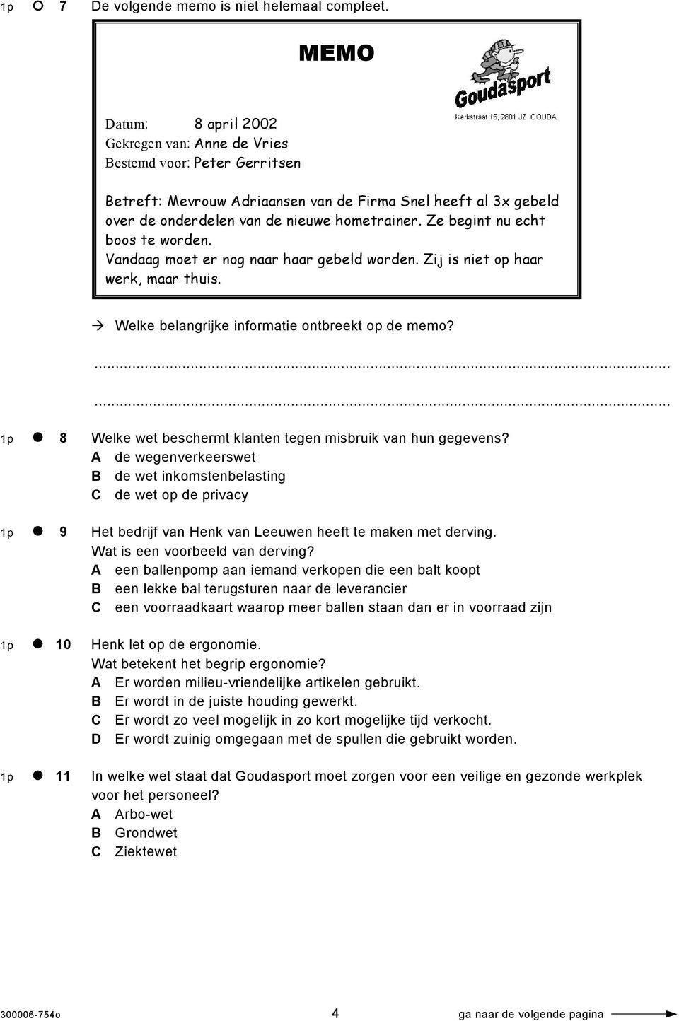 Ze begint nu echt boos te worden. Vandaag moet er nog naar haar gebeld worden. Zij is niet op haar werk, maar thuis. Welke belangrijke informatie ontbreekt op de memo?