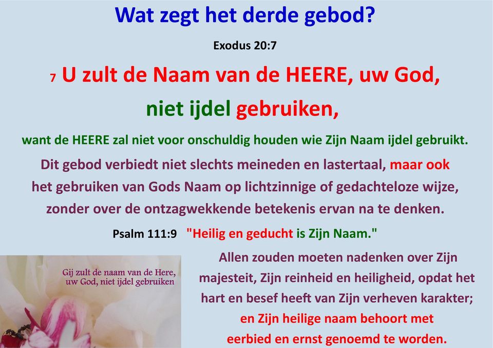 Dit gebod verbiedt niet slechts meineden en lastertaal, maar ook het gebruiken van Gods Naam op lichtzinnige of gedachteloze wijze, zonder over de