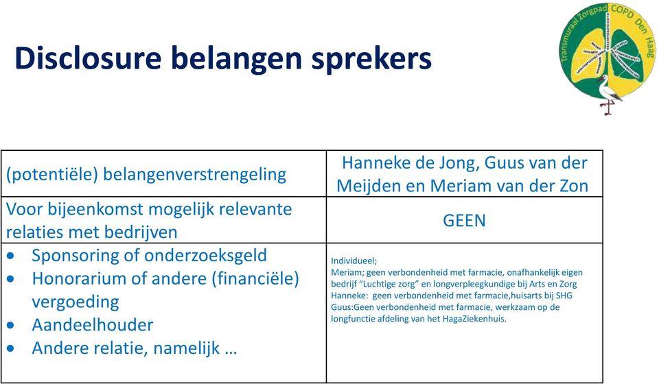 van der Zon GEEN Individueel; Meriam; geen verbondenheid met farmacie, onafhankelijk eigen bedrijf Luchtige zorg en longverpleegkundige bij Arts en