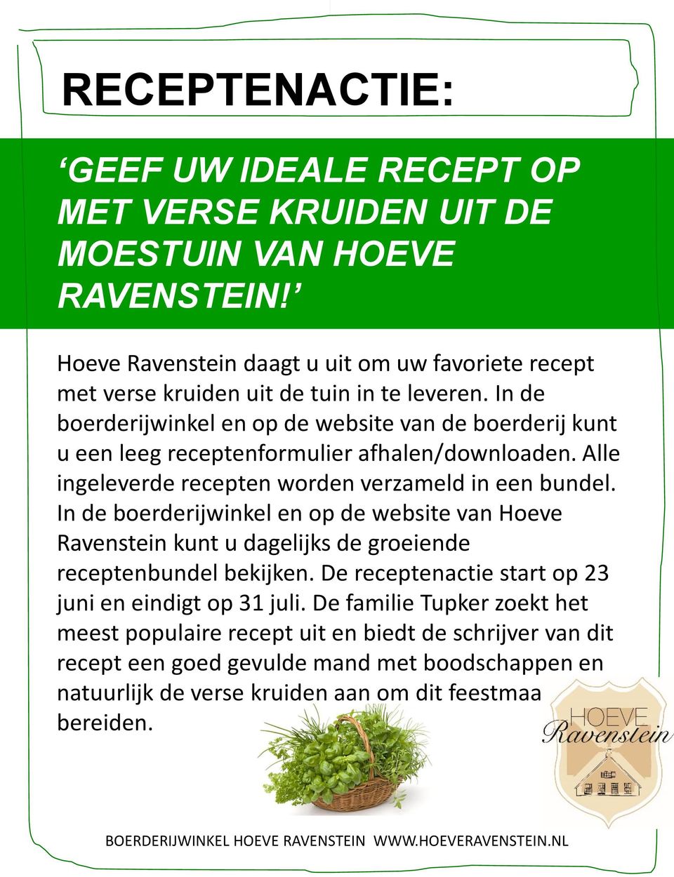 In de boerderijwinkel en op de website van de boerderij kunt u een leeg receptenformulier afhalen/downloaden. Alle ingeleverde recepten worden verzameld in een bundel.