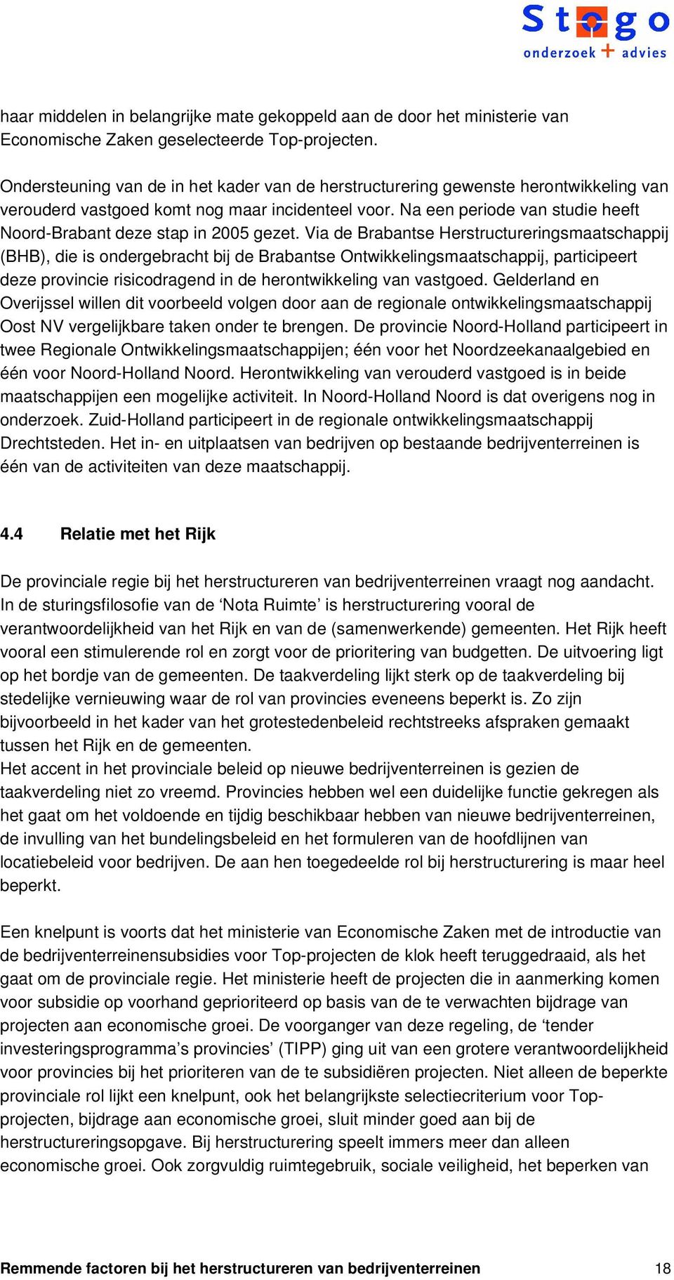 Na een periode van studie heeft Noord-Brabant deze stap in 2005 gezet.