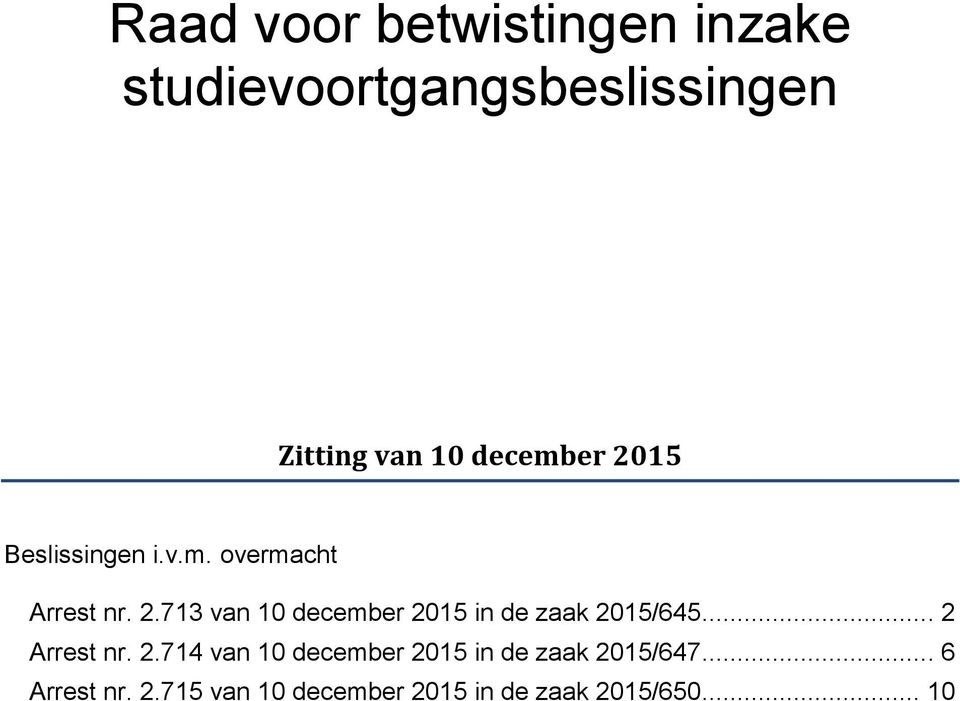 .. 2 Arrest nr. 2.714 van 10 december 2015 in de zaak 2015/647... 6 Arrest nr.