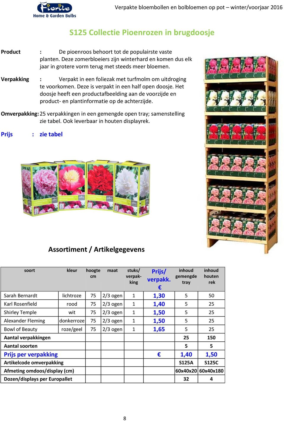 Deze is verpakt in een half open doosje. Het doosje heeft een productafbeelding aan de voorzijde en product- en plantinformatie op de achterzijde.