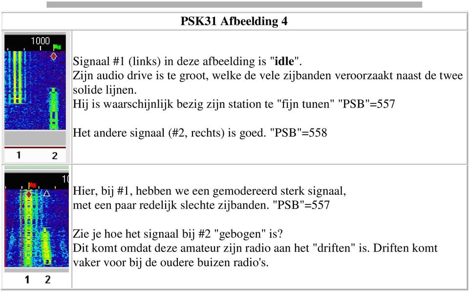 Hij is waarschijnlijk bezig zijn station te "fijn tunen" "PSB"=557 Het andere signaal (#2, rechts) is goed.