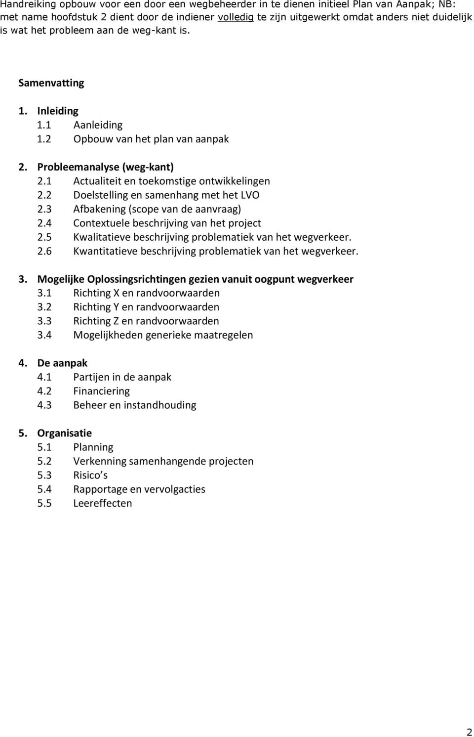 2 Doelstelling en samenhang met het LVO 2.3 Afbakening (scope van de aanvraag) 2.4 Contextuele beschrijving van het project 2.5 Kwalitatieve beschrijving problematiek van het wegverkeer. 2.6 Kwantitatieve beschrijving problematiek van het wegverkeer.