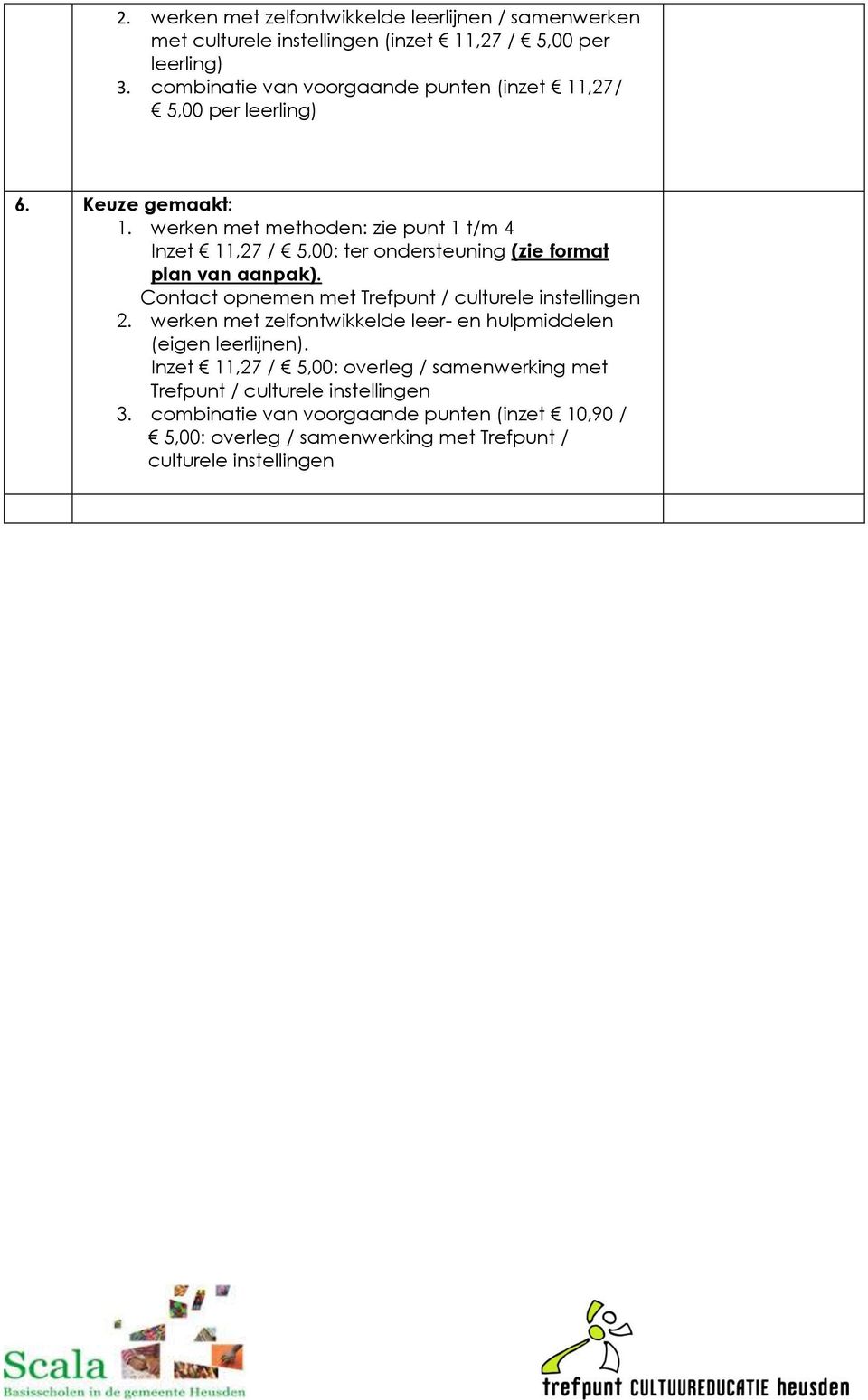 werken met methoden: zie punt 1 t/m 4 Inzet 11,27 / 5,00: ter ondersteuning (zie format plan van aanpak).