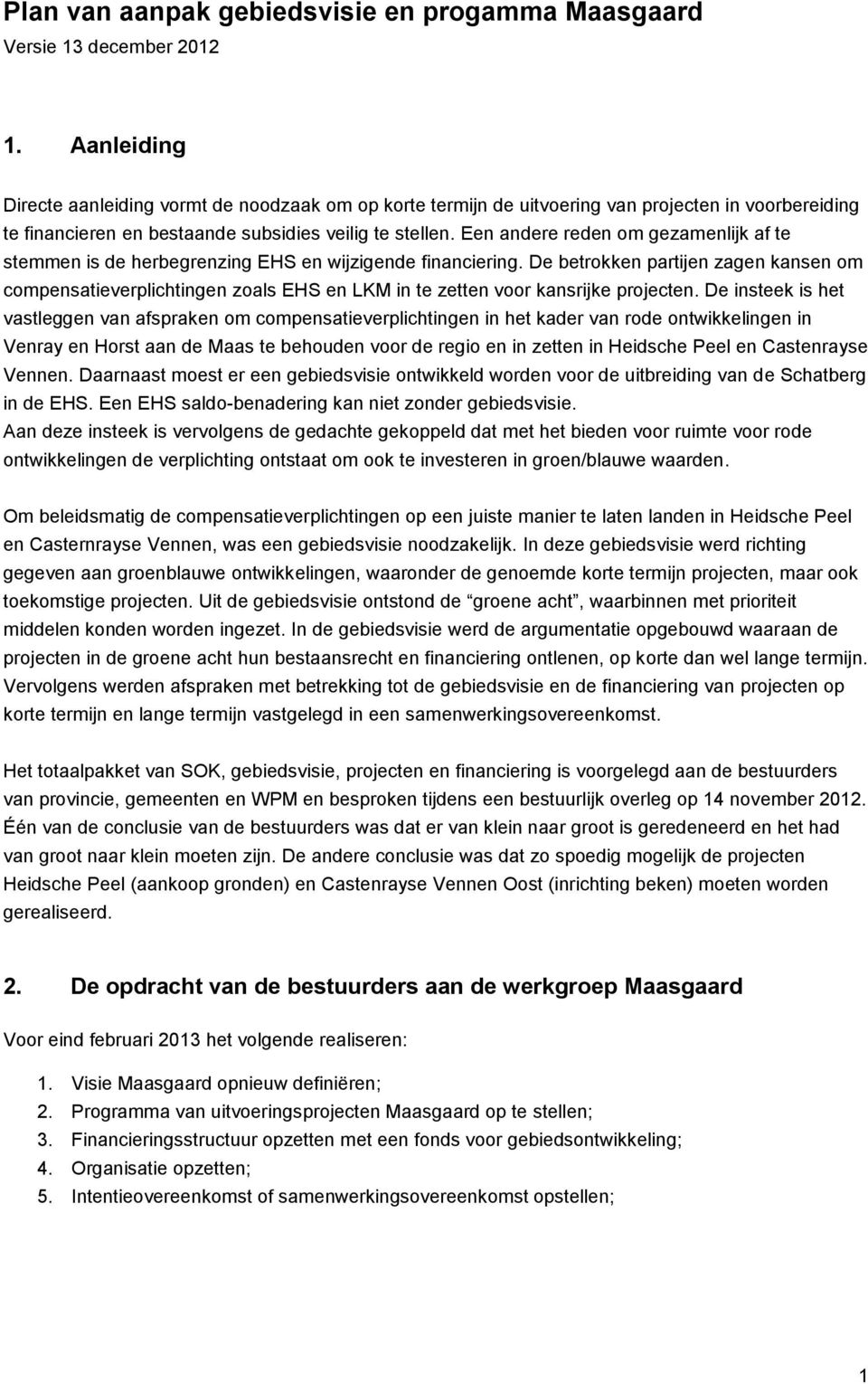 Een andere reden om gezamenlijk af te stemmen is de herbegrenzing EHS en wijzigende financiering.