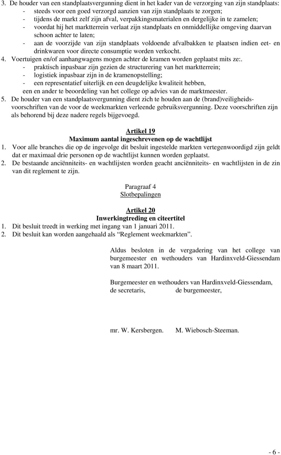 zijn standplaats voldoende afvalbakken te plaatsen indien eet- en drinkwaren voor directe consumptie worden verkocht. 4.