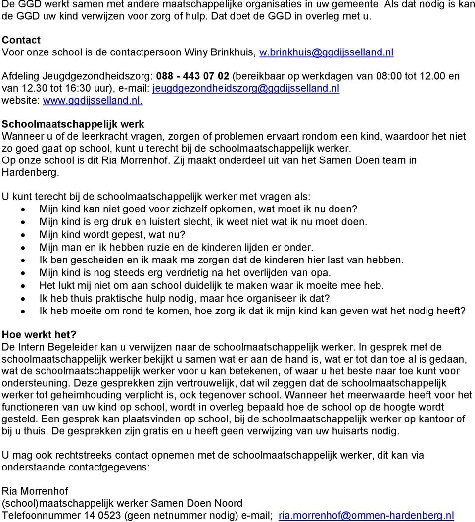 30 tot 16:30 uur), e-mail: jeugdgezondheidszorg@ggdijsselland.nl 