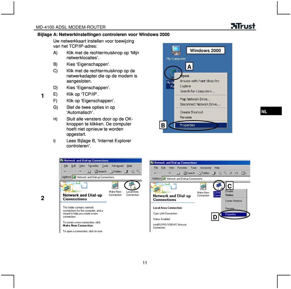 C) Klik met de rechtermuisknop op de netwerkadapter die op de modem is aangesloten. D) Kies Eigenschappen. E) Klik op TCP/IP.