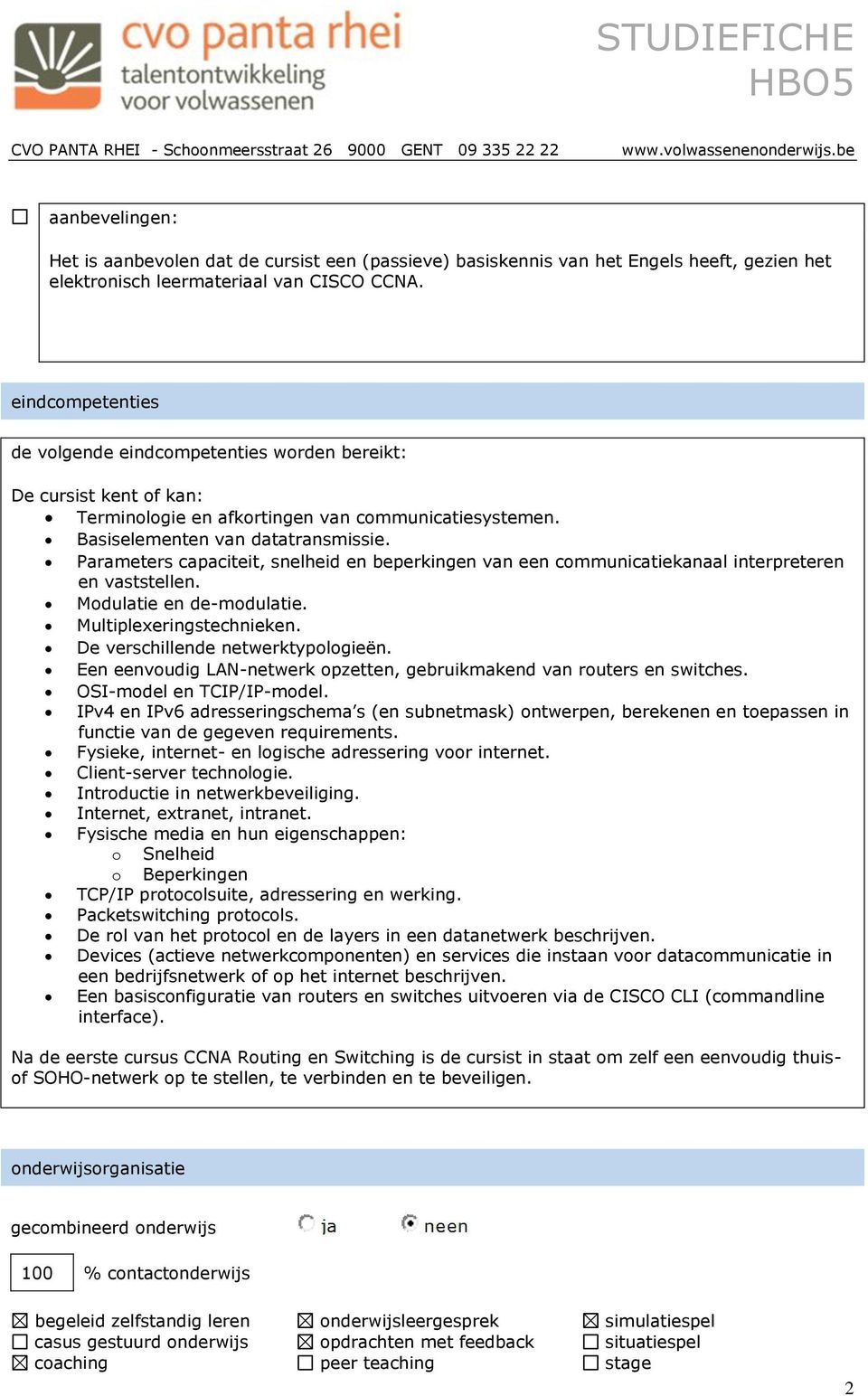 Parameters capaciteit, snelheid en beperkingen van een communicatiekanaal interpreteren en vaststellen. Modulatie en de-modulatie. Multiplexeringstechnieken. De verschillende netwerktypologieën.