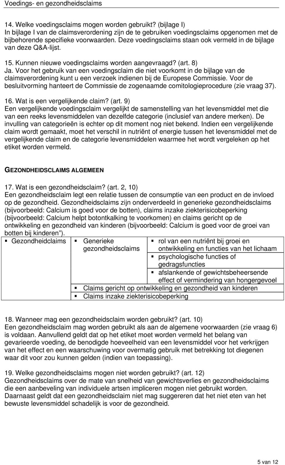 Voor het gebruik van een voedingsclaim die niet voorkomt in de bijlage van de claimsverordening kunt u een verzoek indienen bij de Europese Commissie.