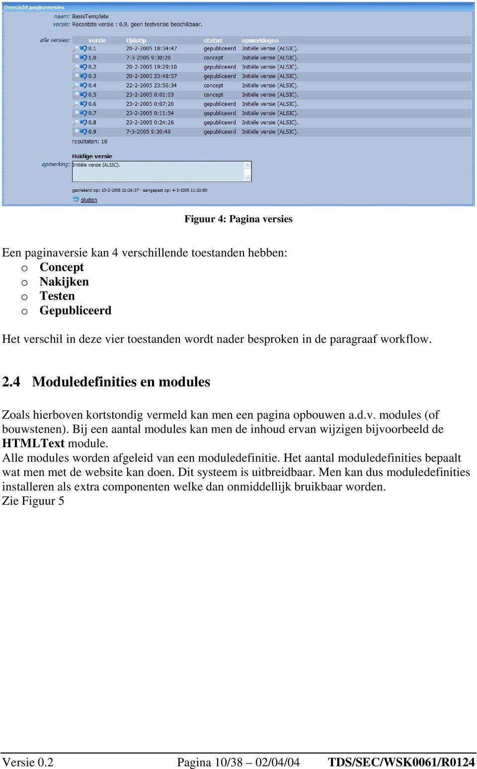 Bij een aantal modules kan men de inhoud ervan wijzigen bijvoorbeeld de HTMLText module. Alle modules worden afgeleid van een moduledefinitie.