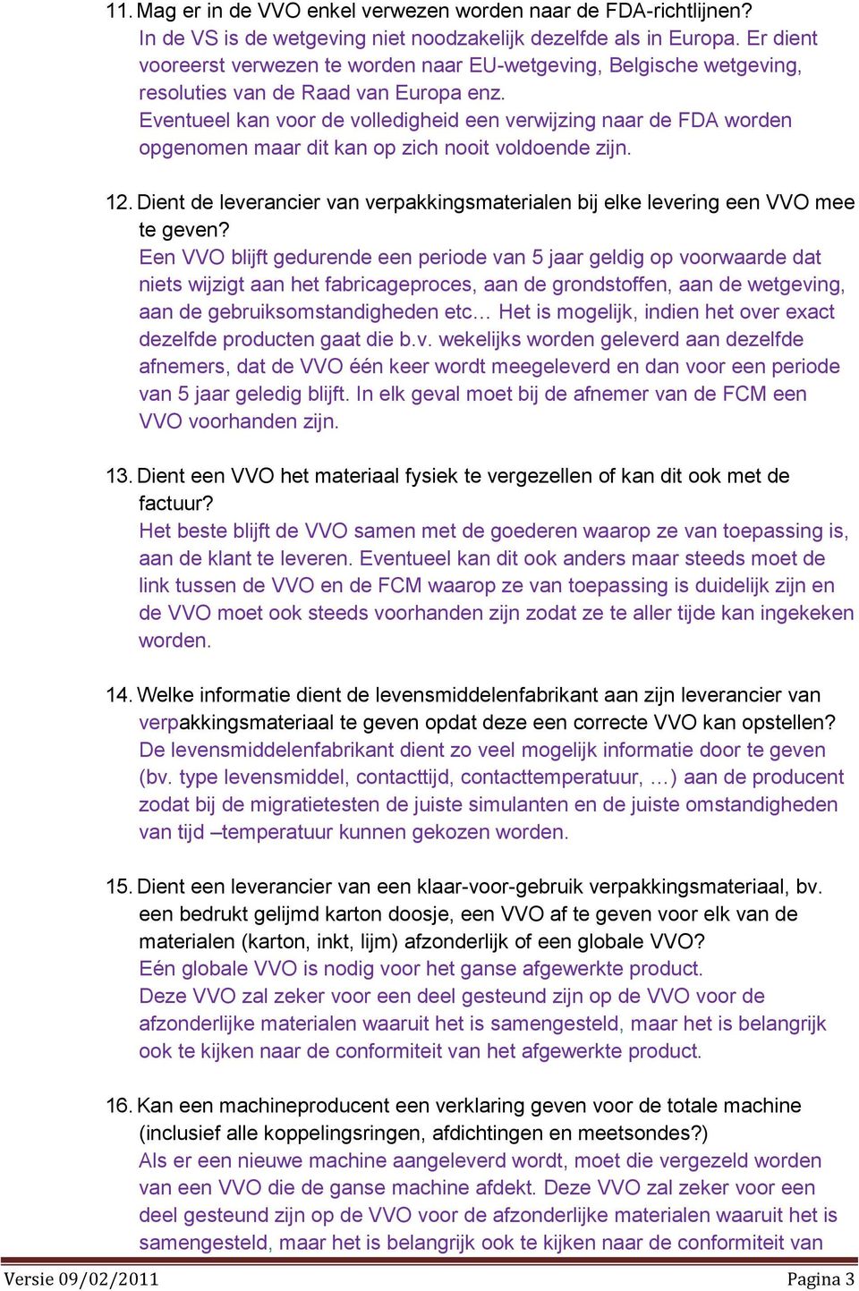 Eventueel kan voor de volledigheid een verwijzing naar de FDA worden opgenomen maar dit kan op zich nooit voldoende zijn. 12.