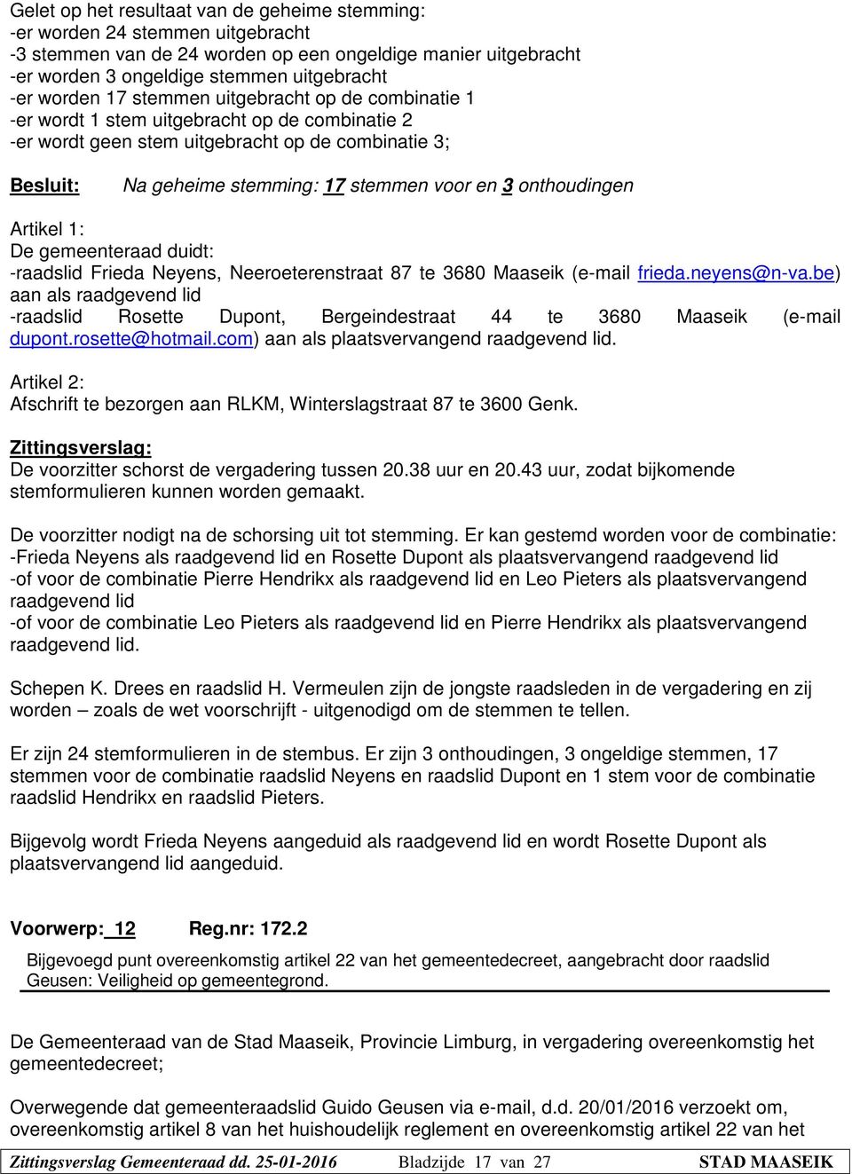 onthoudingen Artikel 1: De gemeenteraad duidt: -raadslid Frieda Neyens, Neeroeterenstraat 87 te 3680 Maaseik (e-mail frieda.neyens@n-va.