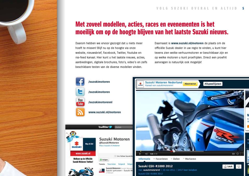 Hier kunt u het laatste nieuws, acties, aanbiedingen, digitale brochures, foto's, video's en zelfs beschikbare testen van de diverse modellen vinden. Daarnaast is www.suzuki.