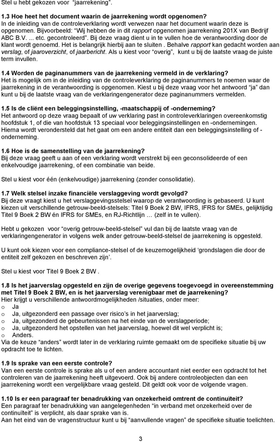 gecontroleerd. Bij deze vraag dient u in te vullen hoe de verantwoording door de klant wordt genoemd. Het is belangrijk hierbij aan te sluiten.