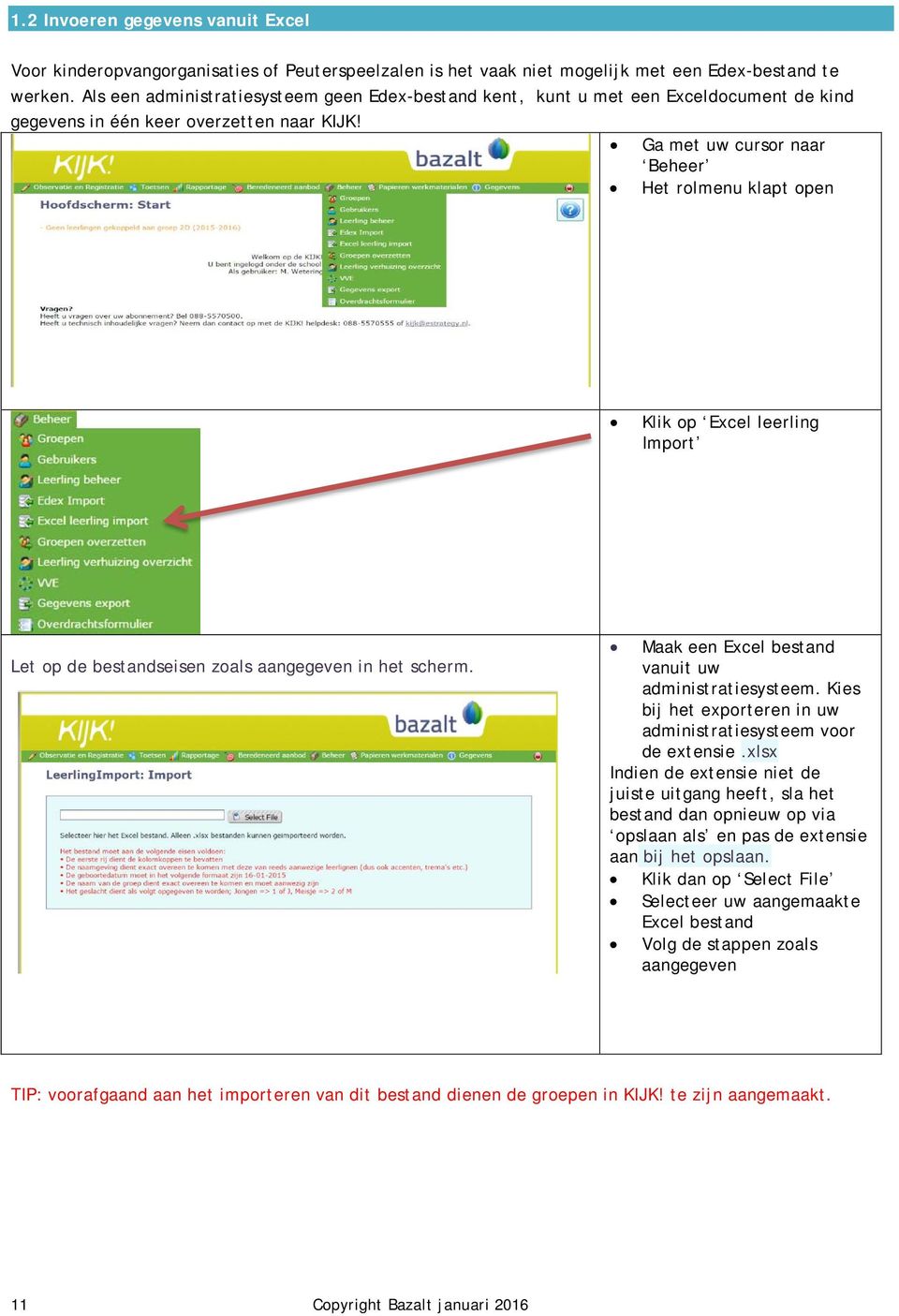 Ga met uw cursor naar Beheer Het rolmenu klapt open Klik op Excel leerling Import Let op de bestandseisen zoals aangegeven in het scherm. Maak een Excel bestand vanuit uw administratiesysteem.