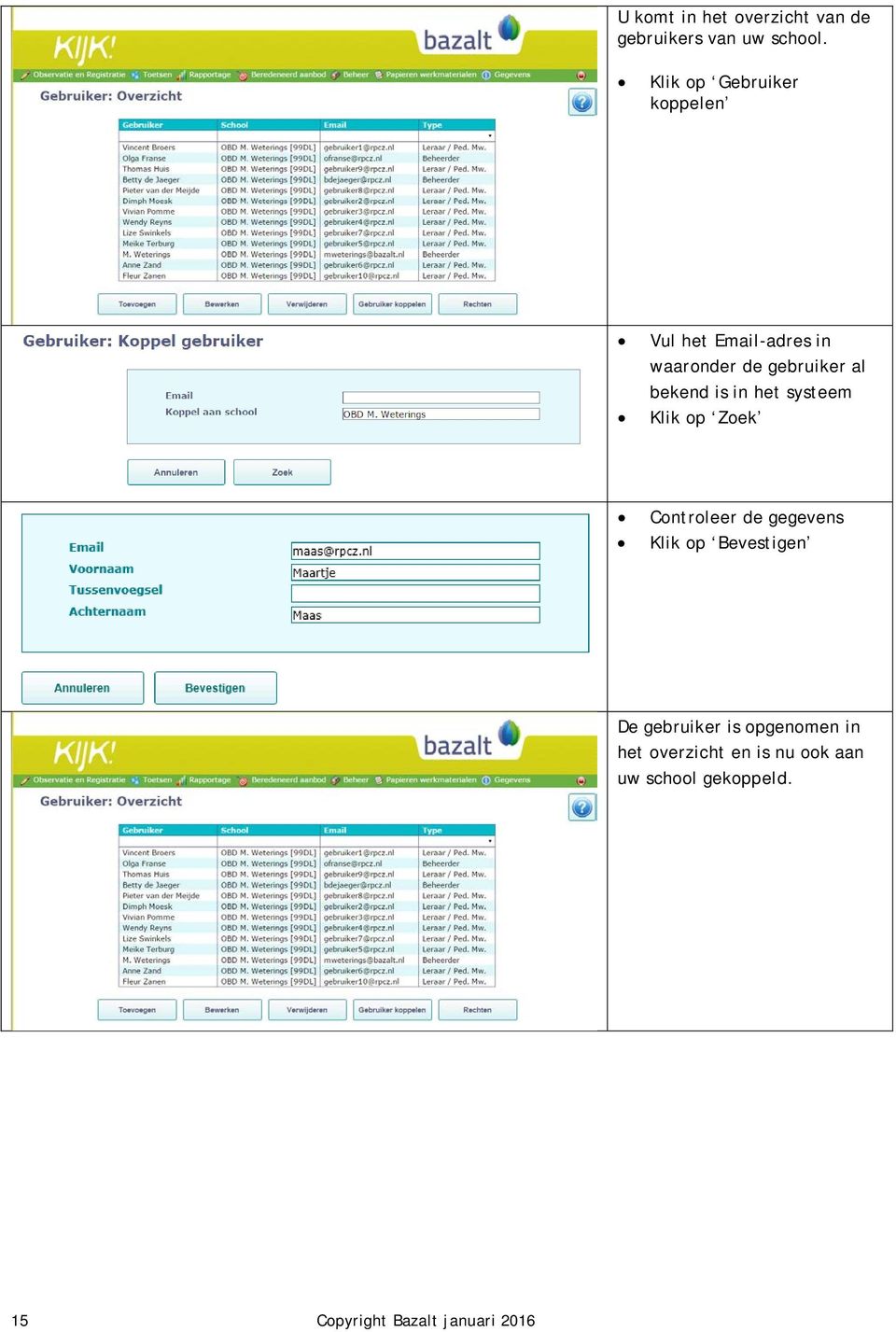 bekend is in het systeem Klik op Zoek Controleer de gegevens Klik op Bevestigen