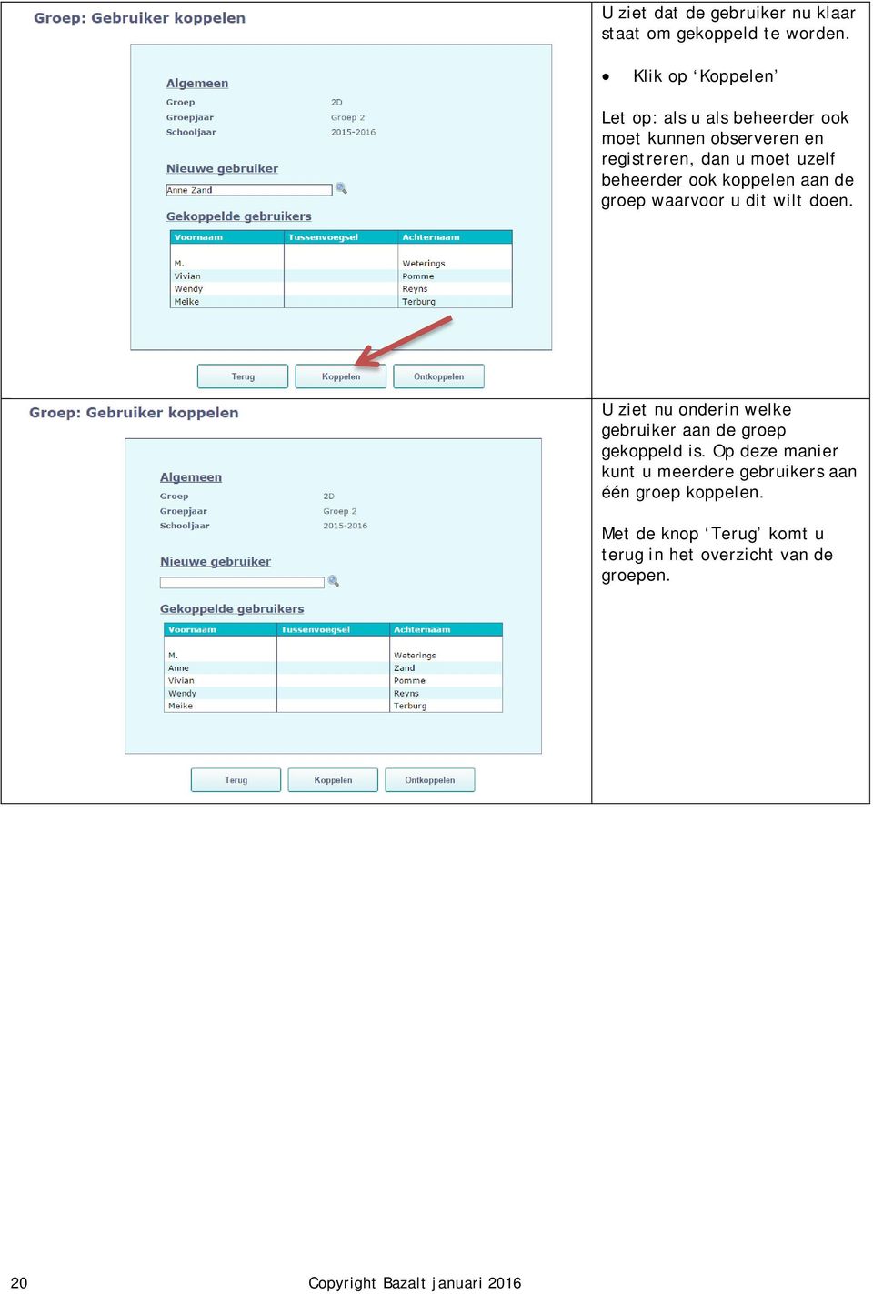 beheerder ook koppelen aan de groep waarvoor u dit wilt doen.