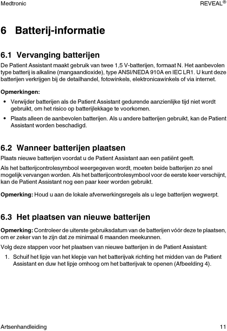 Opmerkingen: Verwijder batterijen als de Patient Assistant gedurende aanzienlijke tijd niet wordt gebruikt, om het risico op batterijlekkage te voorkomen. Plaats alleen de aanbevolen batterijen.