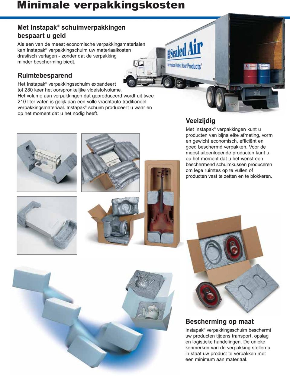 Het volume aan verpakkingen dat geproduceerd wordt uit twee 210 liter vaten is gelijk aan een volle vrachtauto traditioneel verpakkingsmateriaal.
