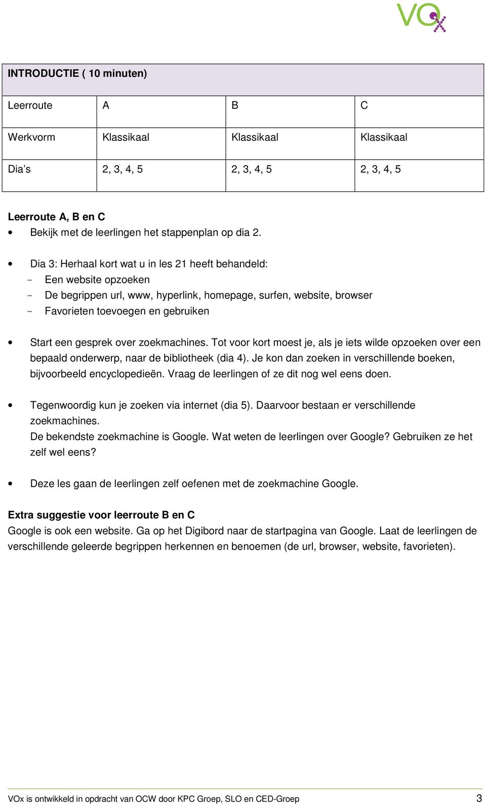 gesprek over zoekmachines. Tot voor kort moest je, als je iets wilde opzoeken over een bepaald onderwerp, naar de bibliotheek (dia 4).