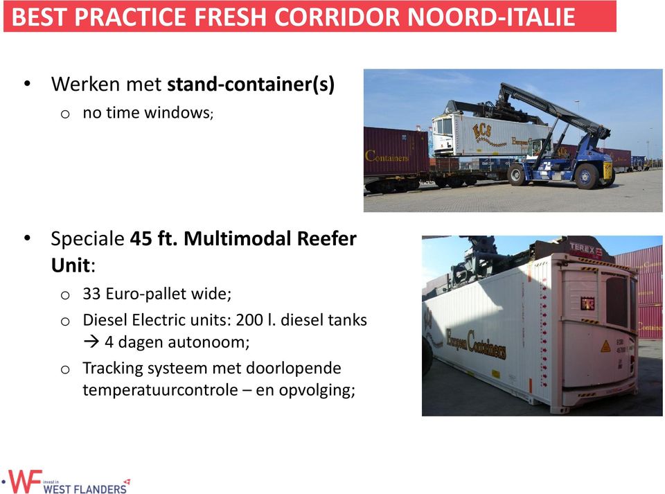 Multimodal Reefer Unit: o 33 Euro-pallet wide; o Diesel Electric units: