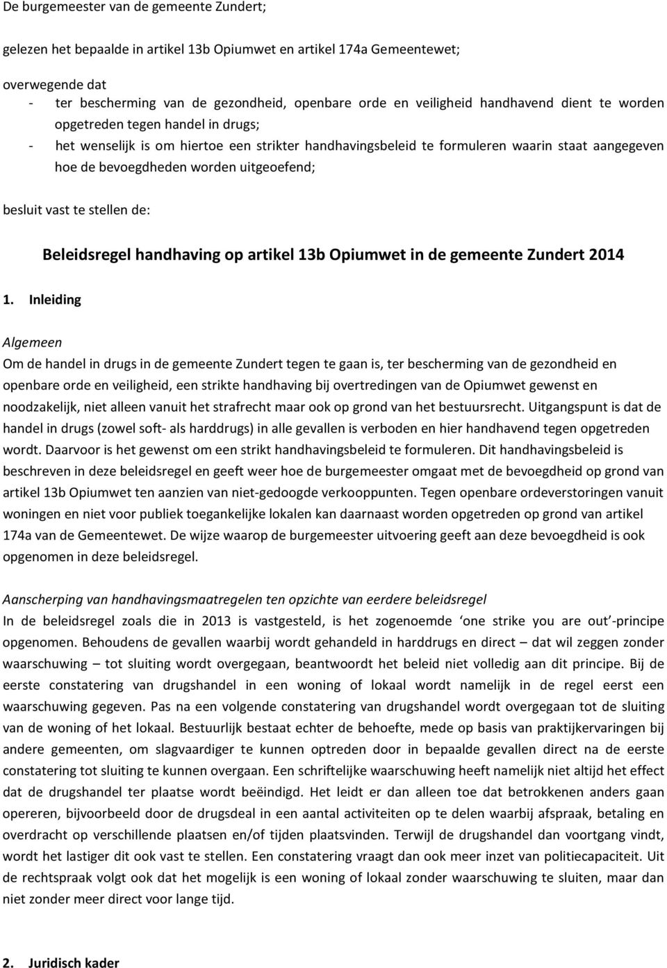 besluit vast te stellen de: Beleidsregel handhaving op artikel 13b Opiumwet in de gemeente Zundert 2014 1.