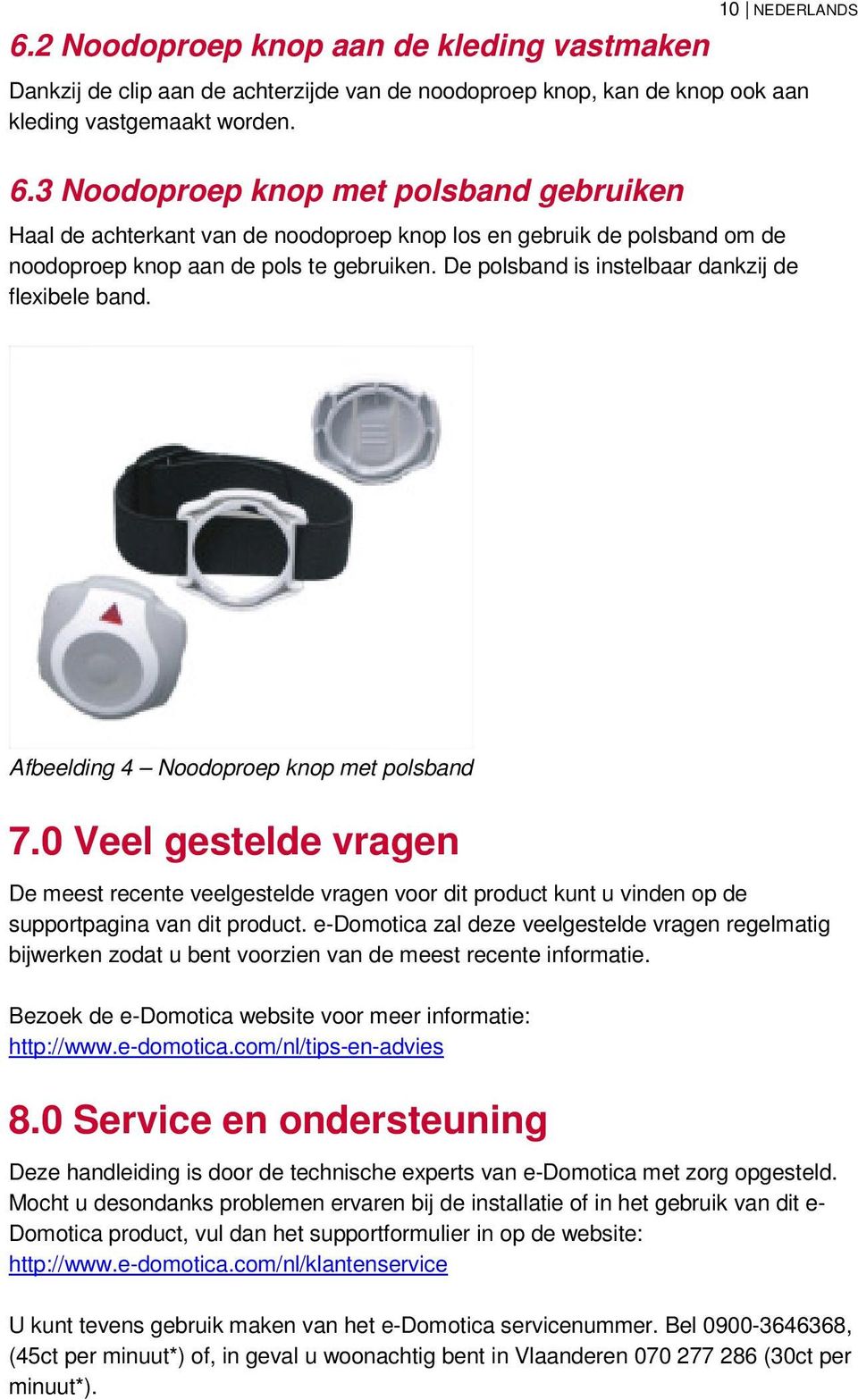 0 Veel gestelde vragen De meest recente veelgestelde vragen voor dit product kunt u vinden op de supportpagina van dit product.