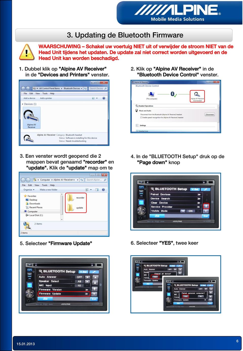 Dubbel klik op "Alpine AV Receiver" in de "Devices and Printers" venster. 2. Klik op "Alpine AV Receiver" in de "Bluetooth Device Control" venster. 3.