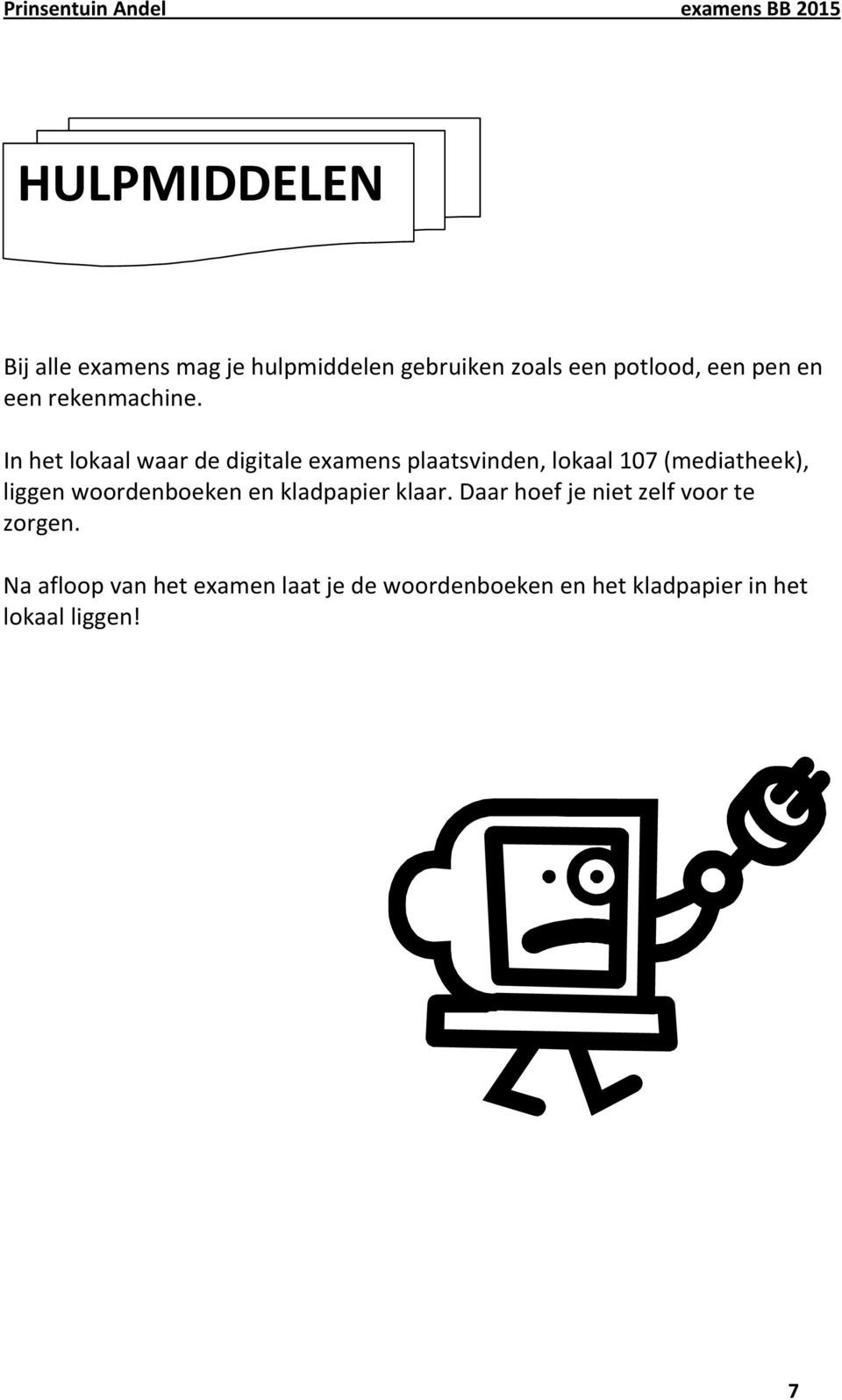 In het lokaal waar de digitale examens plaatsvinden, lokaal 107 (mediatheek), liggen