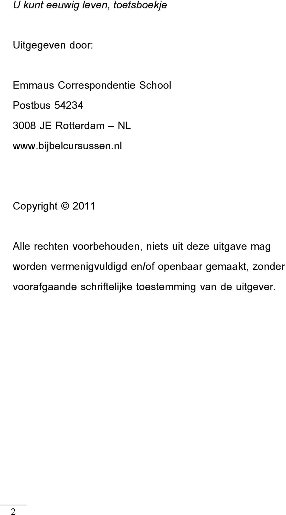 nl Copyright 2011 Alle rechten voorbehouden, niets uit deze uitgave mag worden