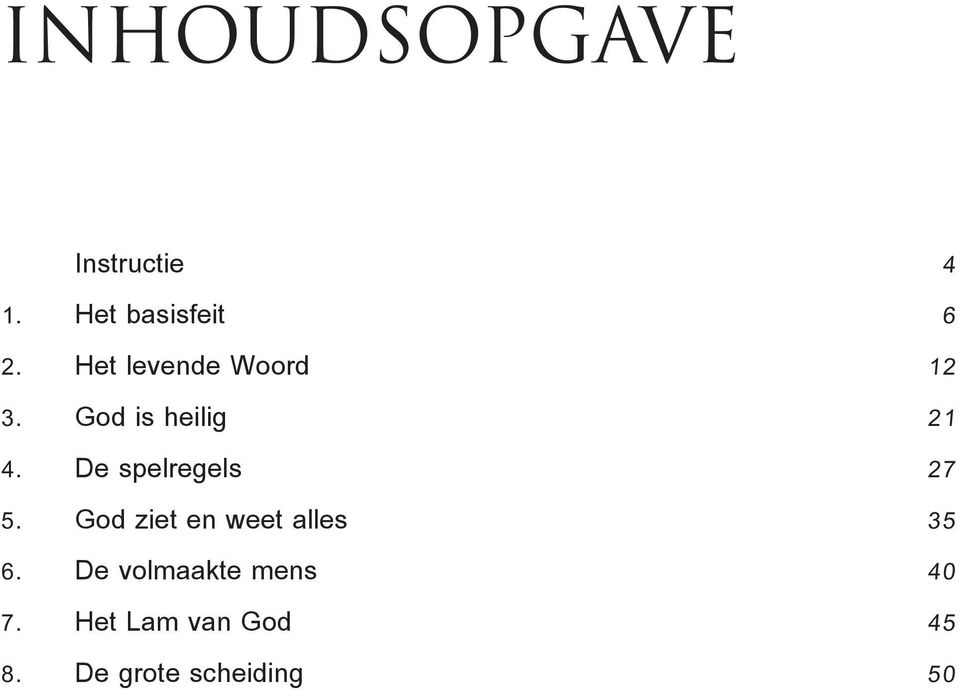 De spelregels 27 5. God ziet en weet alles 35 6.