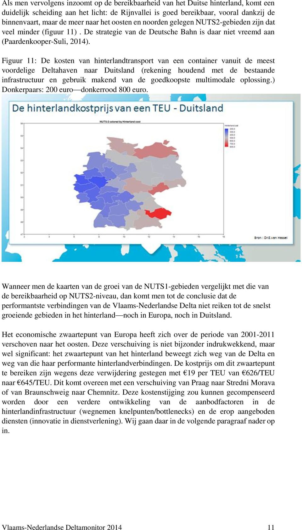 Figuur 11: De kosten van hinterlandtransport van een container vanuit de meest voordelige Deltahaven naar Duitsland (rekening houdend met de bestaande infrastructuur en gebruik makend van de