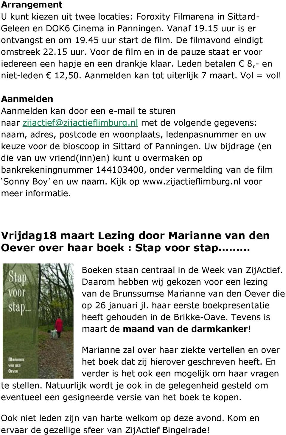 Vol = vol! Aanmelden Aanmelden kan door een e-mail te sturen naar zijactief@zijactieflimburg.
